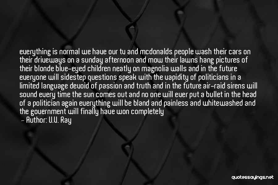 U.V. Ray Quotes: Everything Is Normal We Have Our Tv And Mcdonalds People Wash Their Cars On Their Driveways On A Sunday Afternoon
