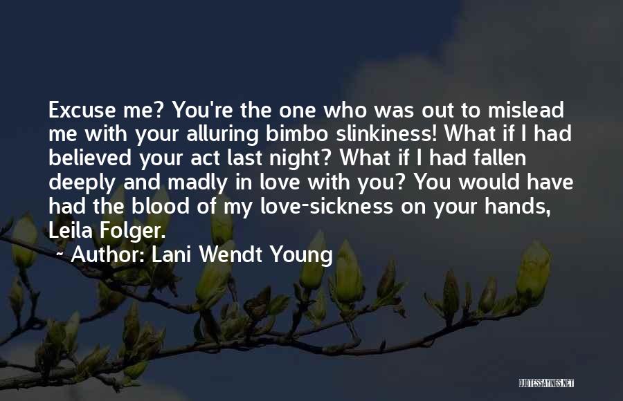 Lani Wendt Young Quotes: Excuse Me? You're The One Who Was Out To Mislead Me With Your Alluring Bimbo Slinkiness! What If I Had