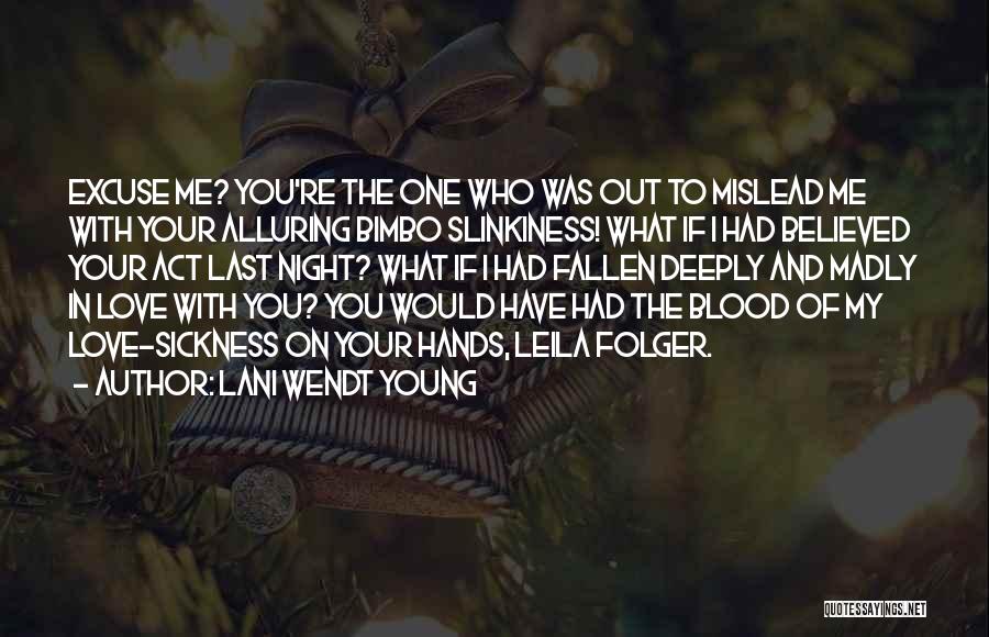 Lani Wendt Young Quotes: Excuse Me? You're The One Who Was Out To Mislead Me With Your Alluring Bimbo Slinkiness! What If I Had