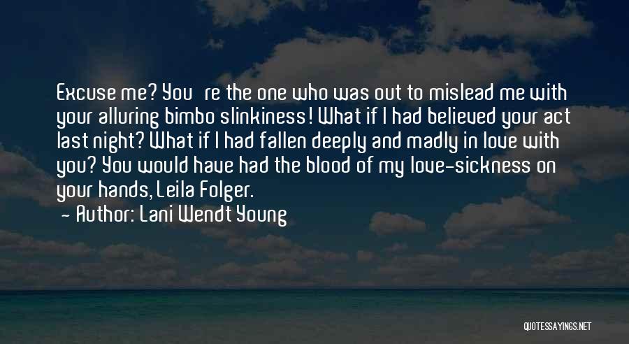 Lani Wendt Young Quotes: Excuse Me? You're The One Who Was Out To Mislead Me With Your Alluring Bimbo Slinkiness! What If I Had