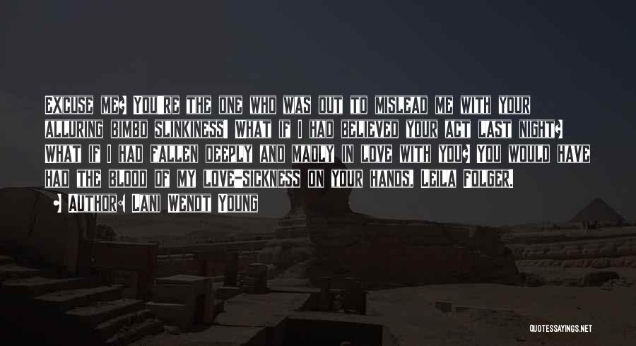 Lani Wendt Young Quotes: Excuse Me? You're The One Who Was Out To Mislead Me With Your Alluring Bimbo Slinkiness! What If I Had