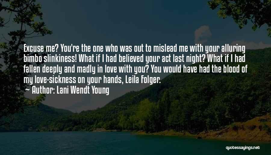 Lani Wendt Young Quotes: Excuse Me? You're The One Who Was Out To Mislead Me With Your Alluring Bimbo Slinkiness! What If I Had