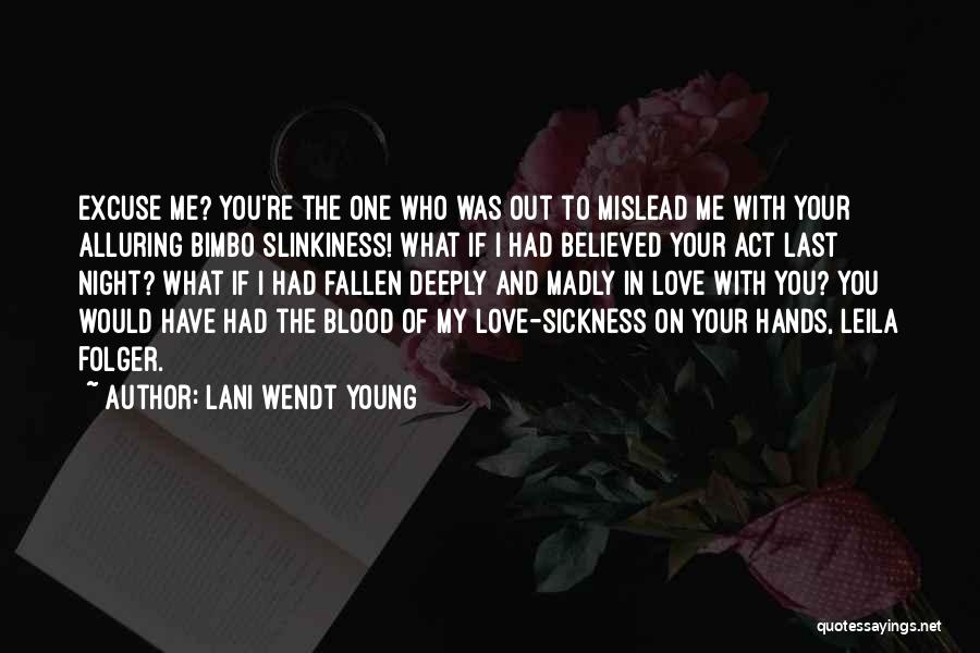 Lani Wendt Young Quotes: Excuse Me? You're The One Who Was Out To Mislead Me With Your Alluring Bimbo Slinkiness! What If I Had