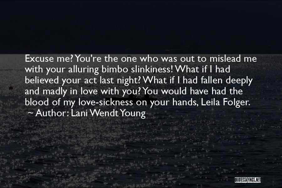 Lani Wendt Young Quotes: Excuse Me? You're The One Who Was Out To Mislead Me With Your Alluring Bimbo Slinkiness! What If I Had