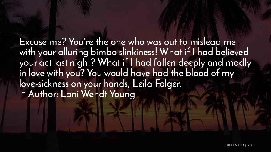 Lani Wendt Young Quotes: Excuse Me? You're The One Who Was Out To Mislead Me With Your Alluring Bimbo Slinkiness! What If I Had