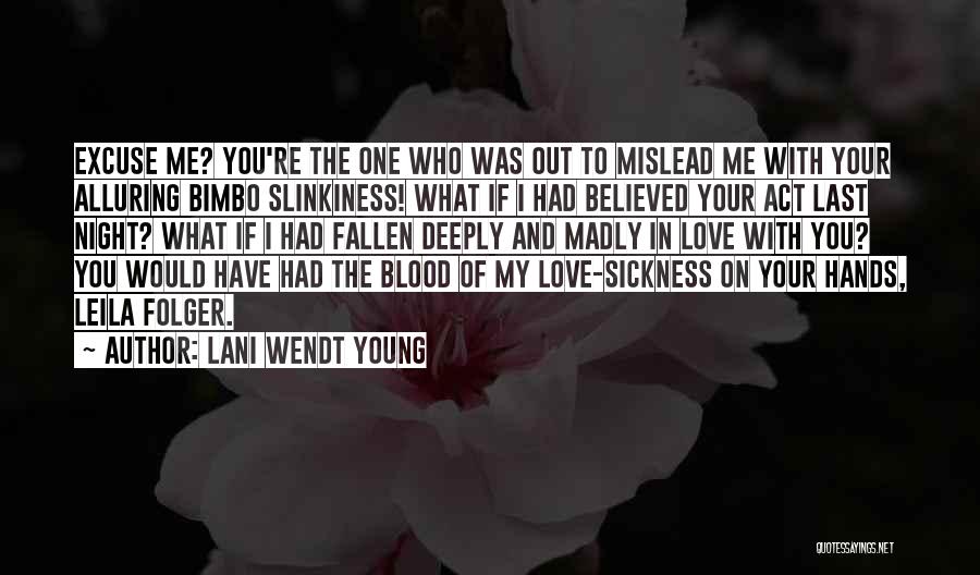 Lani Wendt Young Quotes: Excuse Me? You're The One Who Was Out To Mislead Me With Your Alluring Bimbo Slinkiness! What If I Had