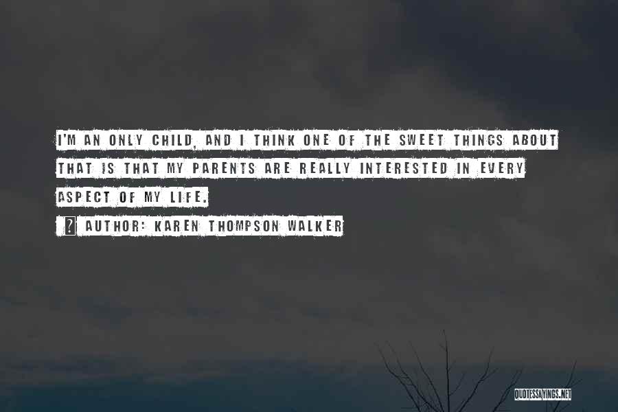 Karen Thompson Walker Quotes: I'm An Only Child, And I Think One Of The Sweet Things About That Is That My Parents Are Really