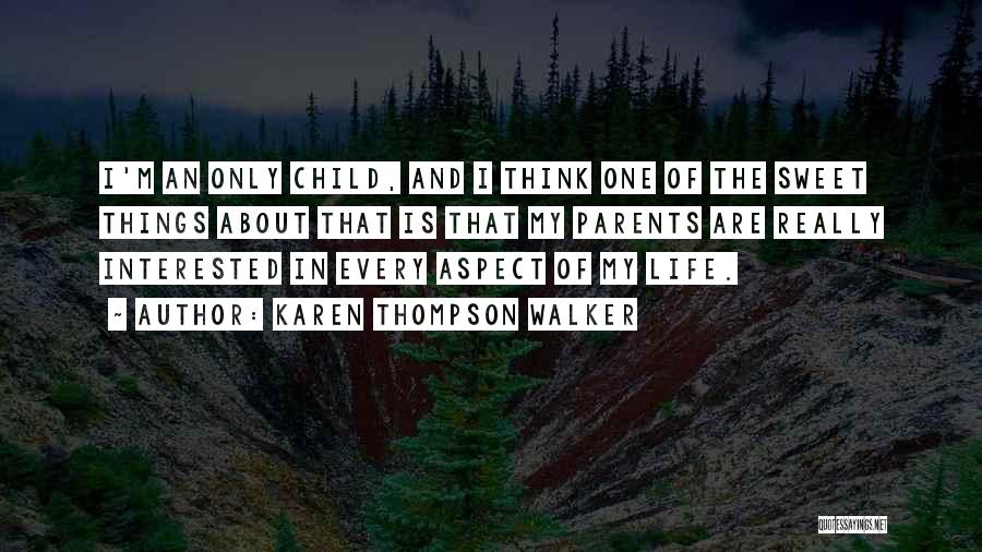 Karen Thompson Walker Quotes: I'm An Only Child, And I Think One Of The Sweet Things About That Is That My Parents Are Really