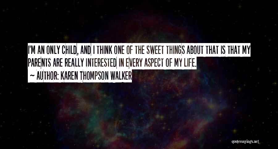 Karen Thompson Walker Quotes: I'm An Only Child, And I Think One Of The Sweet Things About That Is That My Parents Are Really