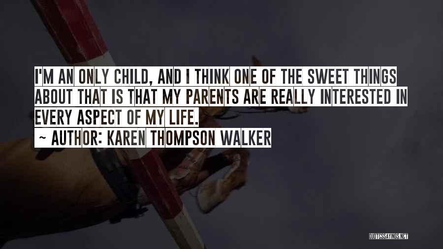 Karen Thompson Walker Quotes: I'm An Only Child, And I Think One Of The Sweet Things About That Is That My Parents Are Really