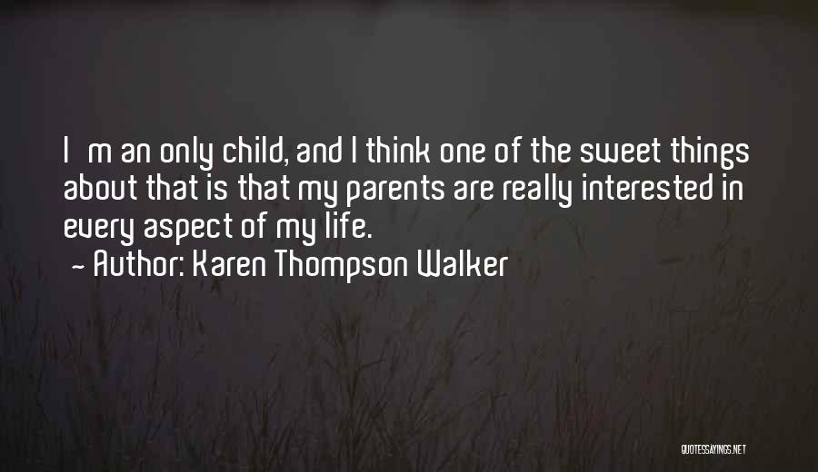 Karen Thompson Walker Quotes: I'm An Only Child, And I Think One Of The Sweet Things About That Is That My Parents Are Really