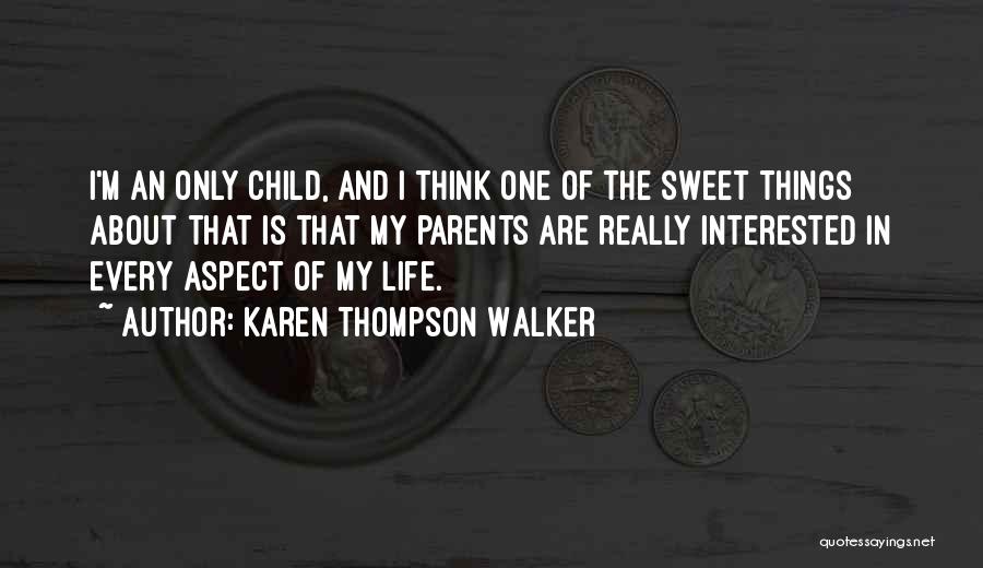 Karen Thompson Walker Quotes: I'm An Only Child, And I Think One Of The Sweet Things About That Is That My Parents Are Really