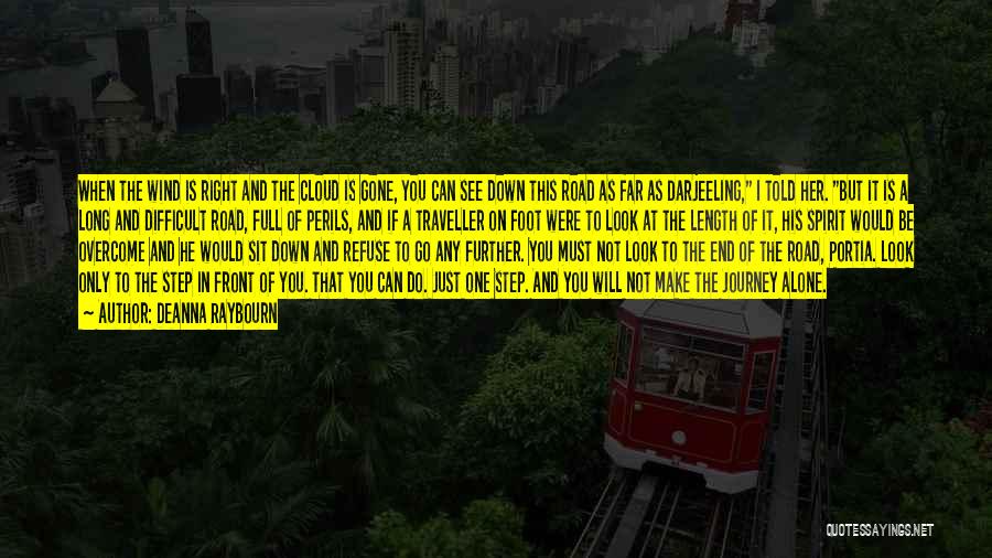 Deanna Raybourn Quotes: When The Wind Is Right And The Cloud Is Gone, You Can See Down This Road As Far As Darjeeling,