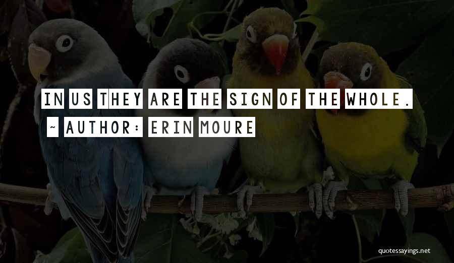 Erin Moure Quotes: In Us They Are The Sign Of The Whole.
