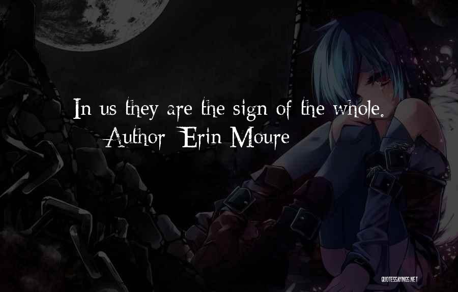 Erin Moure Quotes: In Us They Are The Sign Of The Whole.
