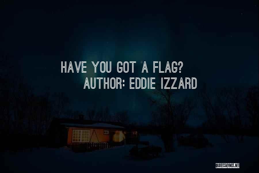 Eddie Izzard Quotes: Have You Got A Flag?