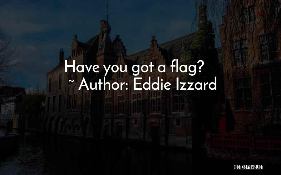 Eddie Izzard Quotes: Have You Got A Flag?