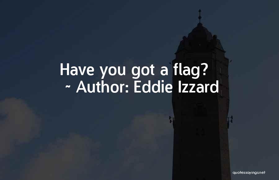 Eddie Izzard Quotes: Have You Got A Flag?