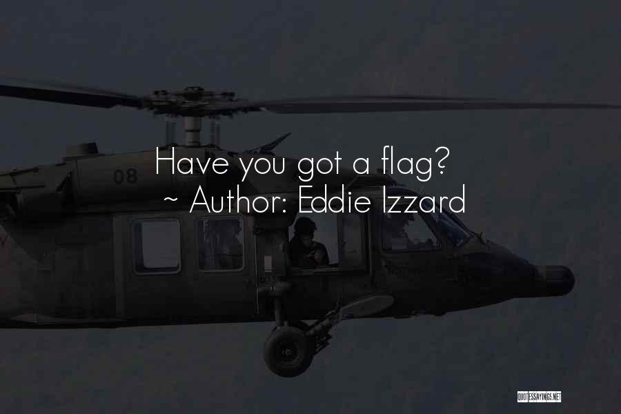 Eddie Izzard Quotes: Have You Got A Flag?