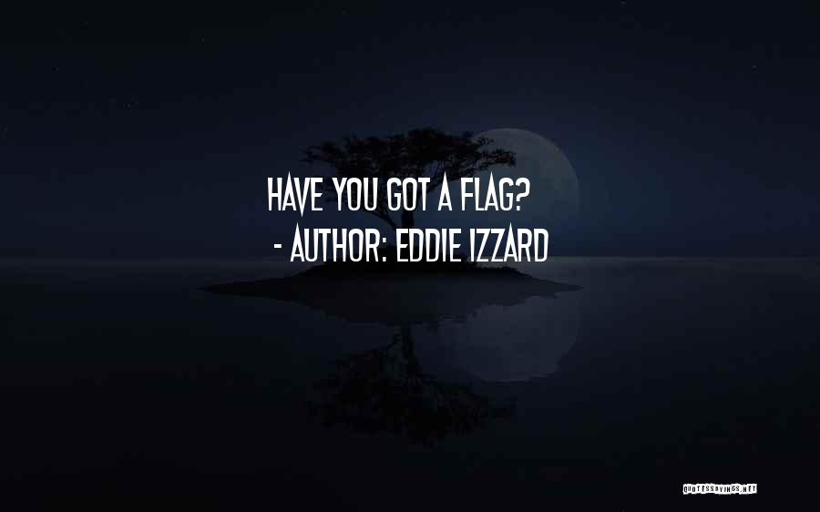 Eddie Izzard Quotes: Have You Got A Flag?