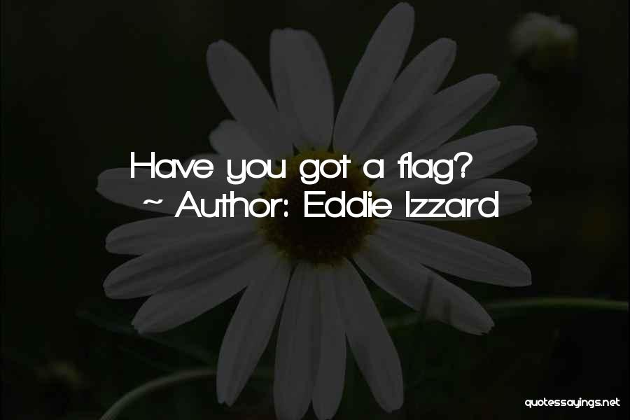 Eddie Izzard Quotes: Have You Got A Flag?