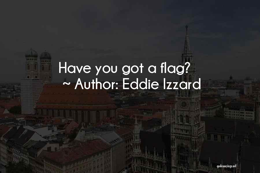 Eddie Izzard Quotes: Have You Got A Flag?
