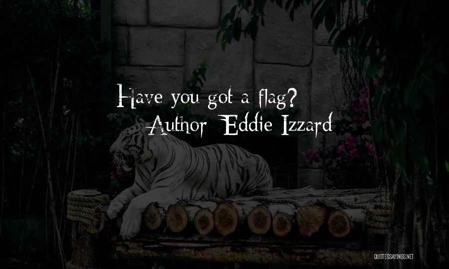 Eddie Izzard Quotes: Have You Got A Flag?