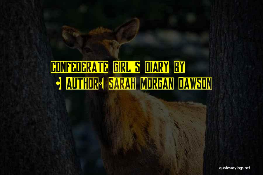 Sarah Morgan Dawson Quotes: Confederate Girl's Diary By
