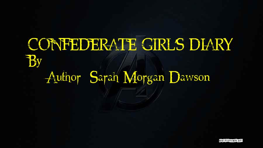 Sarah Morgan Dawson Quotes: Confederate Girl's Diary By