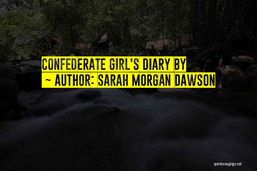 Sarah Morgan Dawson Quotes: Confederate Girl's Diary By
