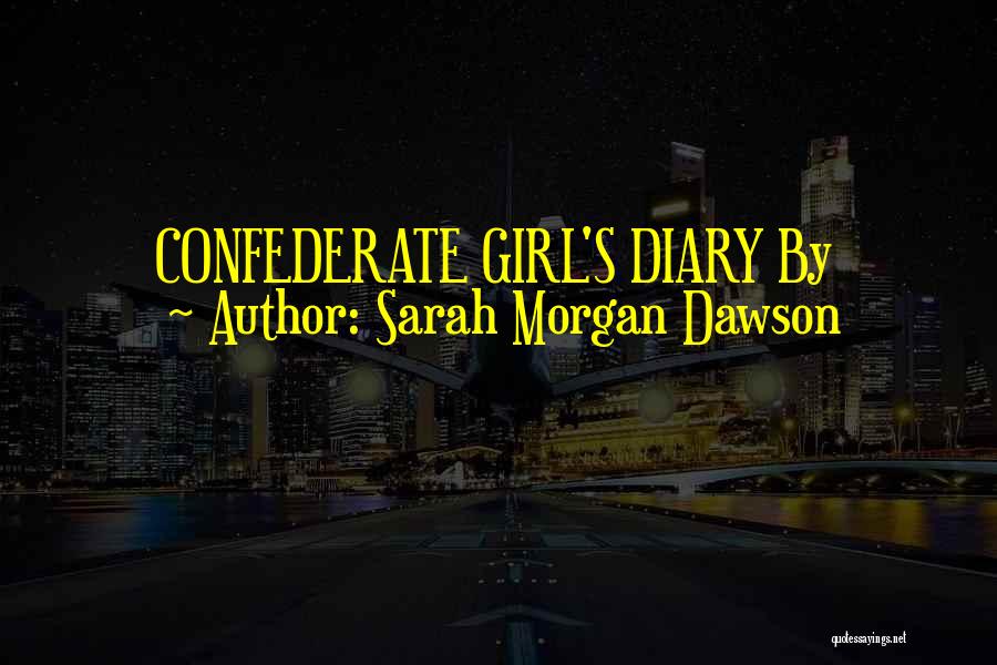 Sarah Morgan Dawson Quotes: Confederate Girl's Diary By