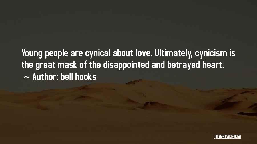 Bell Hooks Quotes: Young People Are Cynical About Love. Ultimately, Cynicism Is The Great Mask Of The Disappointed And Betrayed Heart.