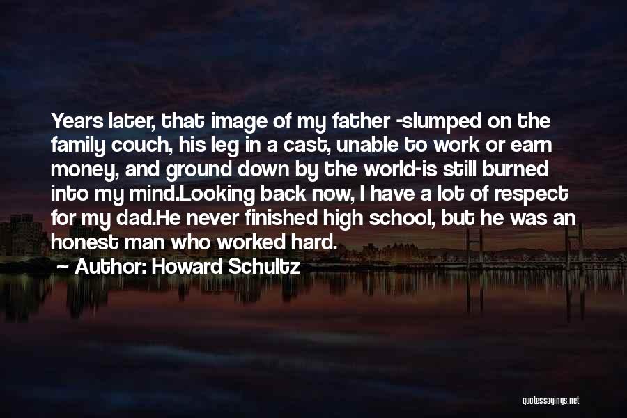 Howard Schultz Quotes: Years Later, That Image Of My Father -slumped On The Family Couch, His Leg In A Cast, Unable To Work