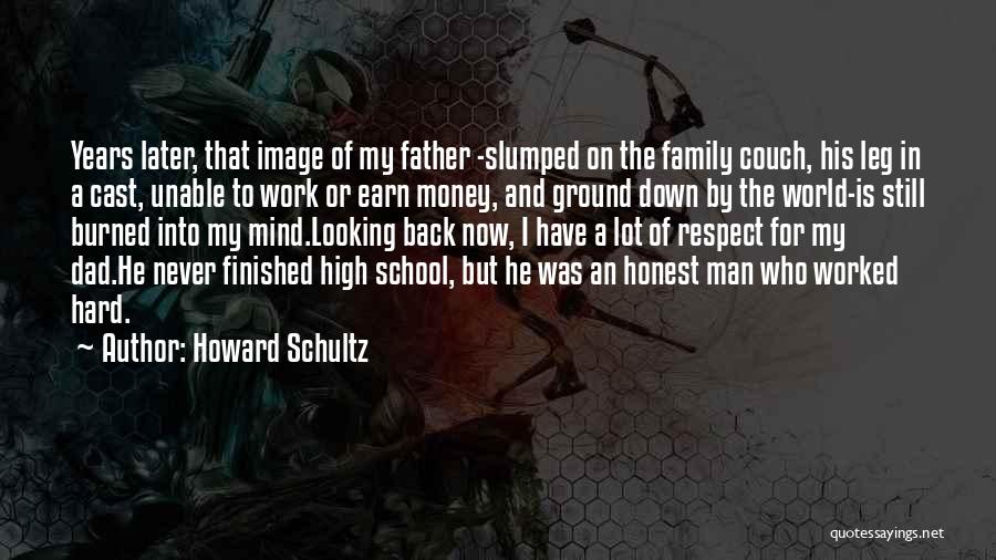 Howard Schultz Quotes: Years Later, That Image Of My Father -slumped On The Family Couch, His Leg In A Cast, Unable To Work