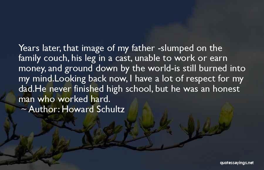 Howard Schultz Quotes: Years Later, That Image Of My Father -slumped On The Family Couch, His Leg In A Cast, Unable To Work