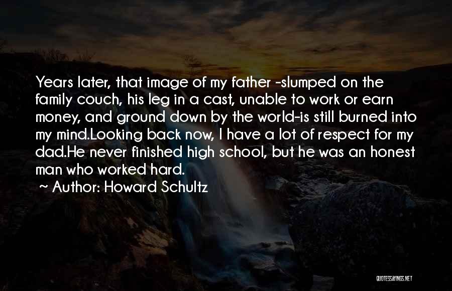 Howard Schultz Quotes: Years Later, That Image Of My Father -slumped On The Family Couch, His Leg In A Cast, Unable To Work