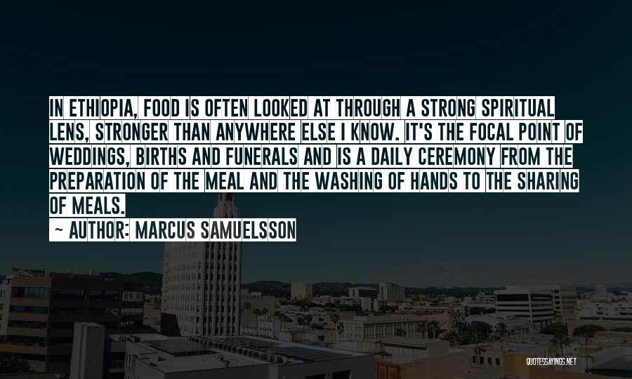 Marcus Samuelsson Quotes: In Ethiopia, Food Is Often Looked At Through A Strong Spiritual Lens, Stronger Than Anywhere Else I Know. It's The