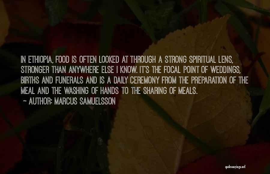 Marcus Samuelsson Quotes: In Ethiopia, Food Is Often Looked At Through A Strong Spiritual Lens, Stronger Than Anywhere Else I Know. It's The