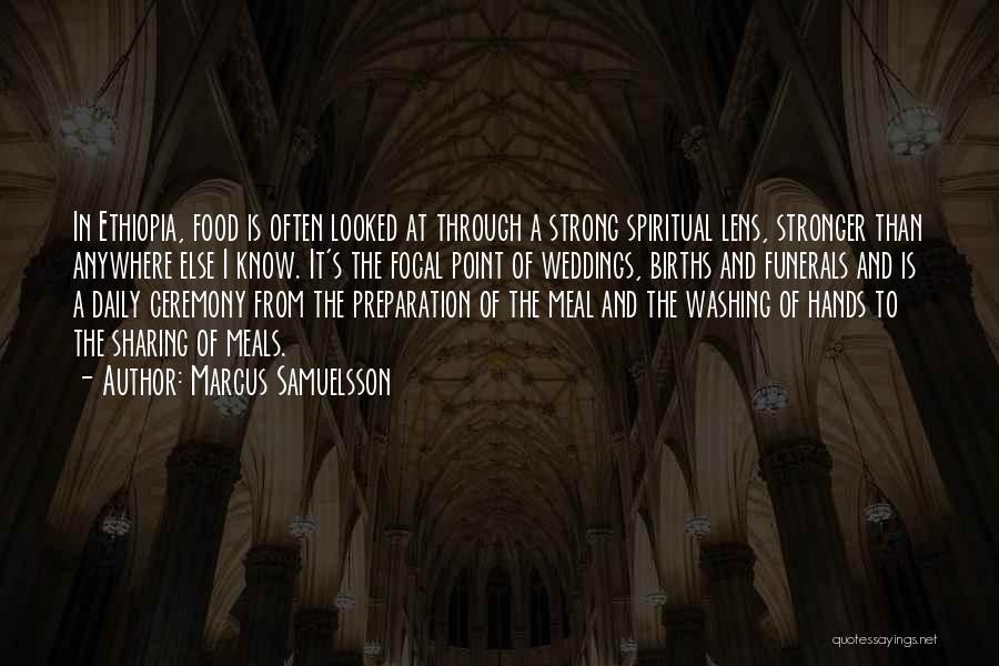 Marcus Samuelsson Quotes: In Ethiopia, Food Is Often Looked At Through A Strong Spiritual Lens, Stronger Than Anywhere Else I Know. It's The