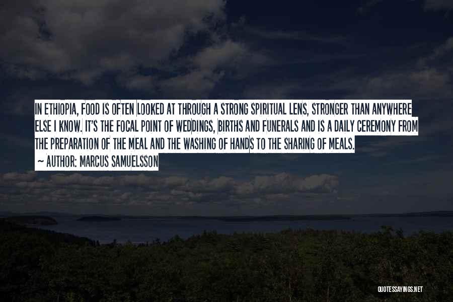 Marcus Samuelsson Quotes: In Ethiopia, Food Is Often Looked At Through A Strong Spiritual Lens, Stronger Than Anywhere Else I Know. It's The