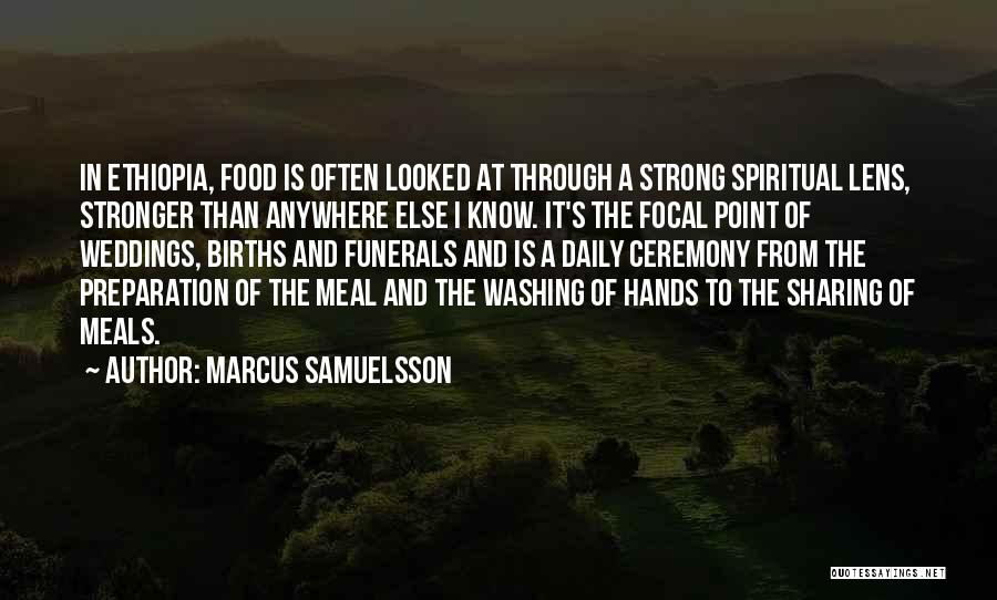 Marcus Samuelsson Quotes: In Ethiopia, Food Is Often Looked At Through A Strong Spiritual Lens, Stronger Than Anywhere Else I Know. It's The