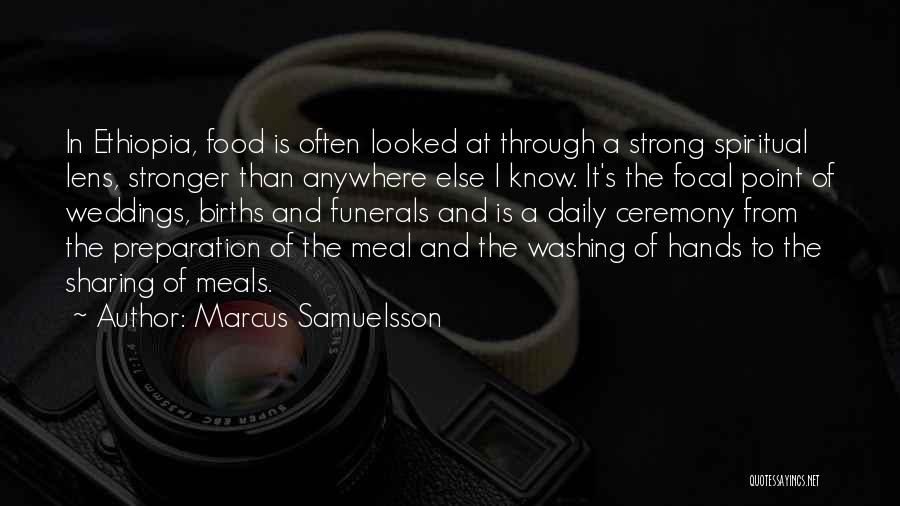 Marcus Samuelsson Quotes: In Ethiopia, Food Is Often Looked At Through A Strong Spiritual Lens, Stronger Than Anywhere Else I Know. It's The