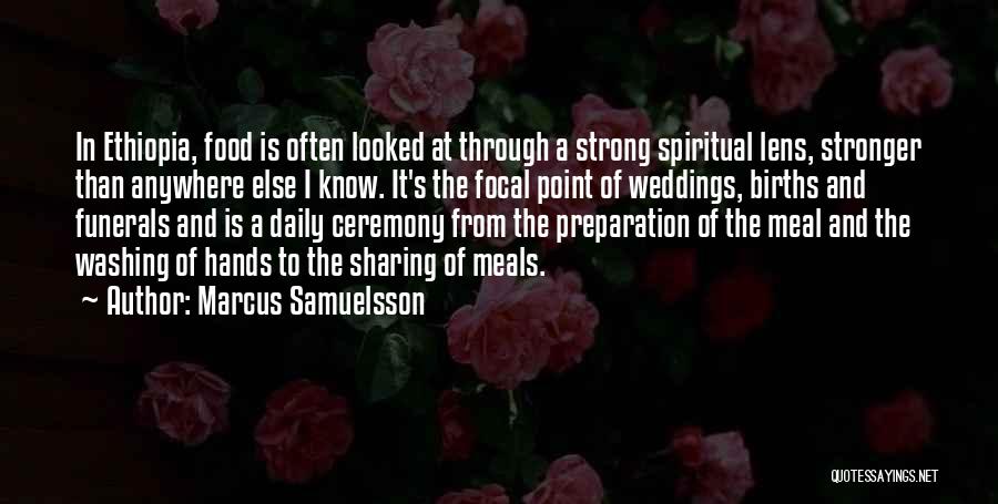 Marcus Samuelsson Quotes: In Ethiopia, Food Is Often Looked At Through A Strong Spiritual Lens, Stronger Than Anywhere Else I Know. It's The