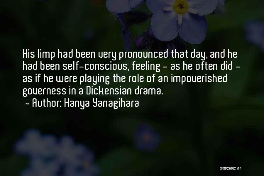 Hanya Yanagihara Quotes: His Limp Had Been Very Pronounced That Day, And He Had Been Self-conscious, Feeling - As He Often Did -