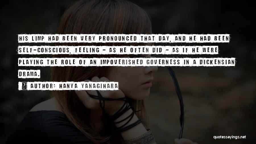 Hanya Yanagihara Quotes: His Limp Had Been Very Pronounced That Day, And He Had Been Self-conscious, Feeling - As He Often Did -