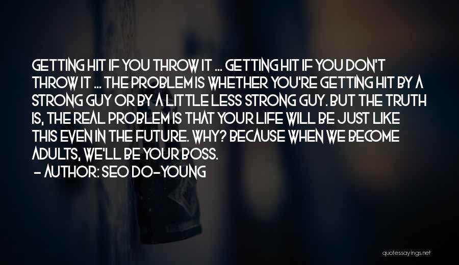 Seo Do-young Quotes: Getting Hit If You Throw It ... Getting Hit If You Don't Throw It ... The Problem Is Whether You're