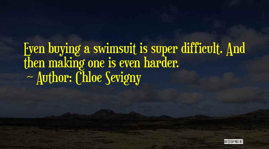 Chloe Sevigny Quotes: Even Buying A Swimsuit Is Super Difficult. And Then Making One Is Even Harder.