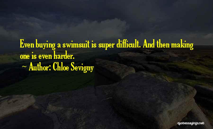 Chloe Sevigny Quotes: Even Buying A Swimsuit Is Super Difficult. And Then Making One Is Even Harder.
