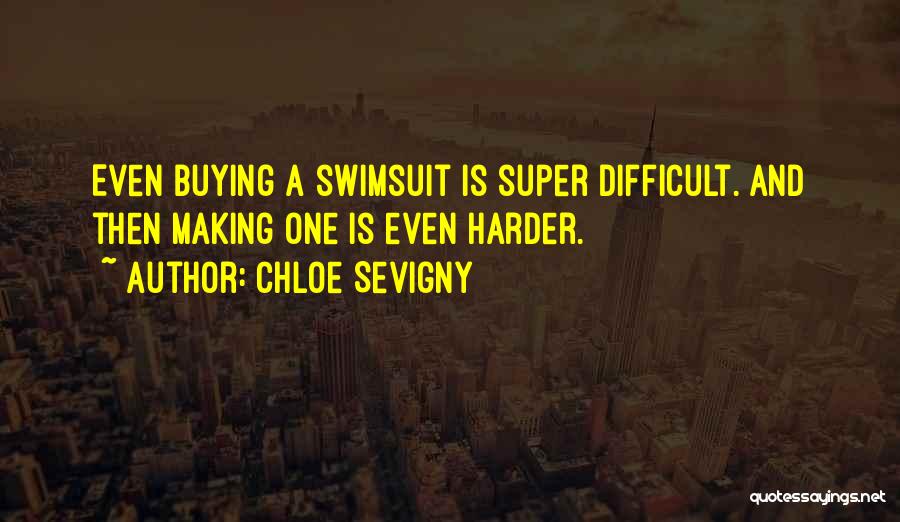 Chloe Sevigny Quotes: Even Buying A Swimsuit Is Super Difficult. And Then Making One Is Even Harder.