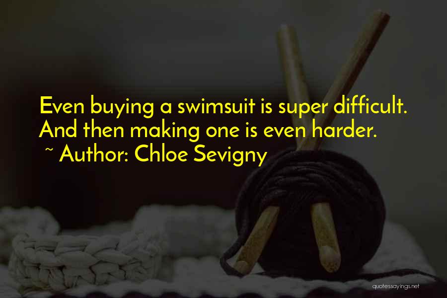 Chloe Sevigny Quotes: Even Buying A Swimsuit Is Super Difficult. And Then Making One Is Even Harder.